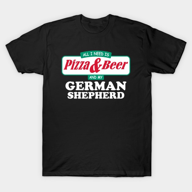 All I Need Is Pizza & Beer And My German Shepherd T-Shirt by TCP